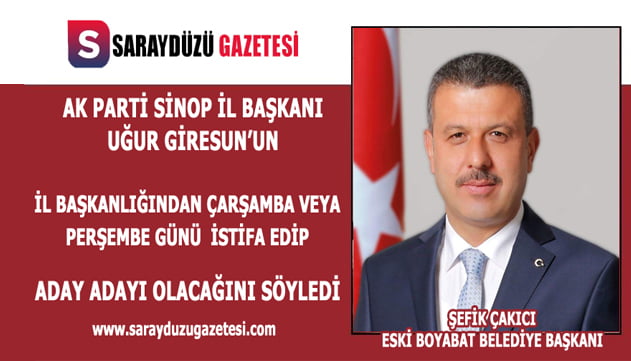 Eski Başkan Çakıcı “AK Parti İl Başkanı Uğur Girensun’un İstifa Edip Aday Adayı ”  Olacağını İdda Etti.