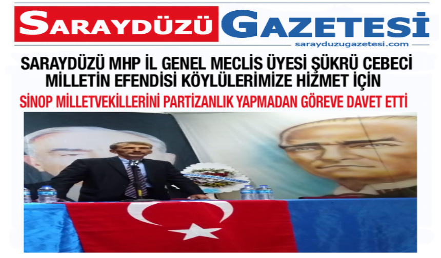 Saraydüzü MHP İl Genel Meclis Üyesi Şükrü Cebeci Milletvekillerini Göreve Davet Etti.