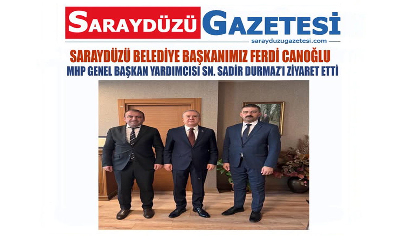 Saraydüzü Belediye Başkanımız Ferdi CANOĞLU MHP Genel Başkan Yardımcısı Sadir Durmaz’ı Ziyaret Etti.